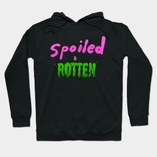 SPOILED & ROTTEN Hoodie